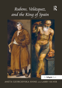 Rubens, Vel-uez, and the King of Spain by Larry Silver, 9781138251649