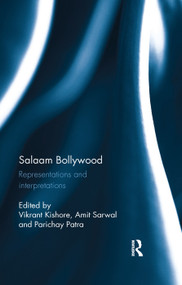 Salaam Bollywood (Representations and interpretations) by Vikrant Kishore, Amit Sarwal, Parichay Patra, 9780367177089