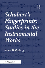 Schubert's Fingerprints: Studies in the Instrumental Works by Susan Wollenberg, 9781138245709