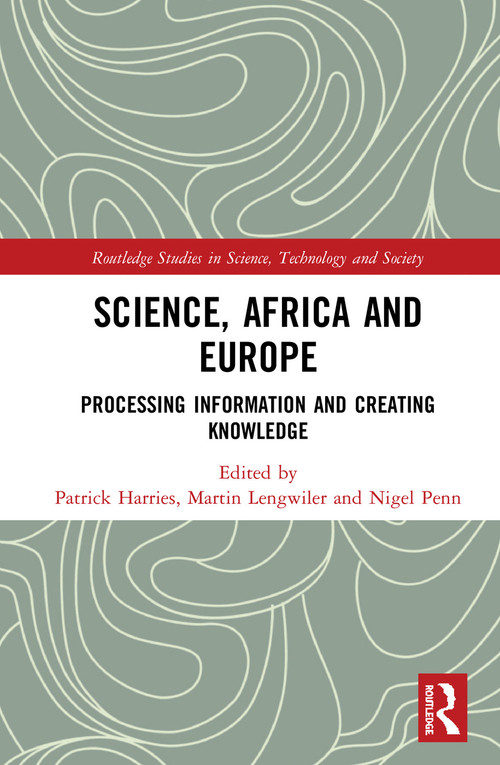 Science, Africa and Europe (Processing Information and Creating Knowledge) by Martin Lengwiler, Nigel Penn, Patrick Harries, 9780367584719