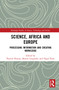 Science, Africa and Europe (Processing Information and Creating Knowledge) by Martin Lengwiler, Nigel Penn, Patrick Harries, 9780367584719
