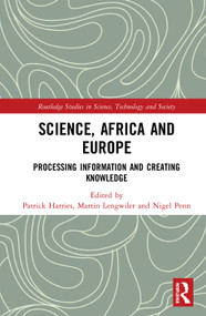 Science, Africa and Europe (Processing Information and Creating Knowledge) by Martin Lengwiler, Nigel Penn, Patrick Harries, 9780367584719