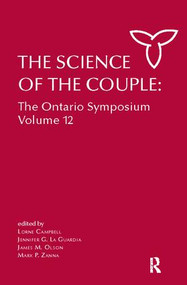 The Science of the Couple (The Ontario Symposium Volume 12) by Lorne Campbell, Jennifer La Guardia, James M. Olson, Mark P. Zanna, 9781138110786
