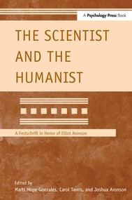 The Scientist and the Humanist (A Festschrift in Honor of Elliot Aronson) by Marti Hope Gonzales, Carol Tavris, Joshua Aronson, 9781138989948