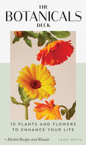 The Botanicals Deck (70 Plants and Flowers to Enhance Your Life-Plus Herbal Recipes and Rituals) by Leah Moth, 9781797224336