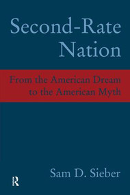 Second-Rate Nation (From the American Dream to the American Myth) by Sam D. Sieber, 9781594510915