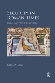 Security in Roman Times (Rome, Italy and the Emperors) by Cecilia Ricci, 9780367593742