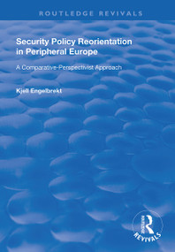Security Policy Reorientation in Peripheral Europe (A Comparative-Perspectivist Approach) by Kjell Engelbrekt, 9781138720138