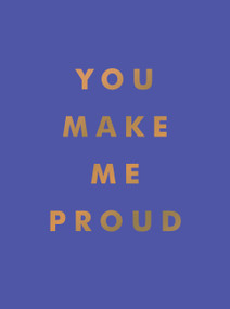 You Make Me Proud (Inspirational Quotes and Motivational Sayings to Celebrate Success and Perseverance) by Summersdale Publishers, 9781800071858