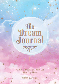 The Dream Journal (Track Your Dreams and Work Out What They Mean) by Anna Barnes, 9781800074392