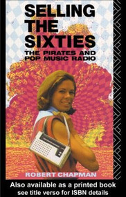 Selling the Sixties (The Pirates and Pop Music Radio) by Robert Chapman, 9780415079709