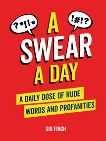 A Swear A Day (A Daily Dose of Rude Words and Profanities) by Sid Finch, 9781837990122