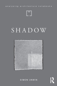 Shadow (the architectural power of withholding light) by Simon Unwin, 9780367442583