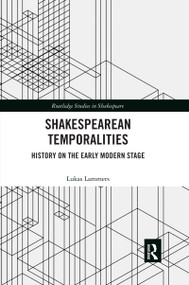 Shakespearean Temporalities (History on the Early Modern Stage) by Lukas Lammers, 9780367591878