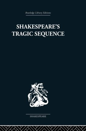 Shakespeare's Tragic Sequence by Kenneth Muir, 9780415850629
