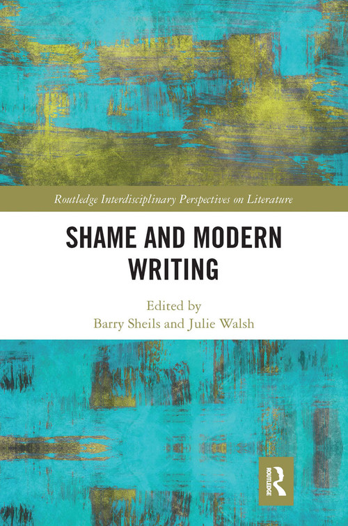 Shame and Modern Writing by Barry Sheils, Julie Walsh, 9780367667016