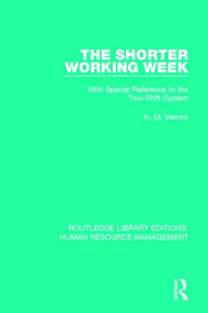 The Shorter Working Week (With Special Reference to the Two-Shift System) by H. M. Vernon, 9781138288430