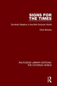 Signs for the Times (Symbolic Realism in the Mid-Victorian World) by Chris Brooks, 9781138641129