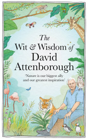 The Wit and Wisdom of David Attenborough (A Celebration of our Favorite Naturalist) by Chas Newkey-Burden, 9781856755269