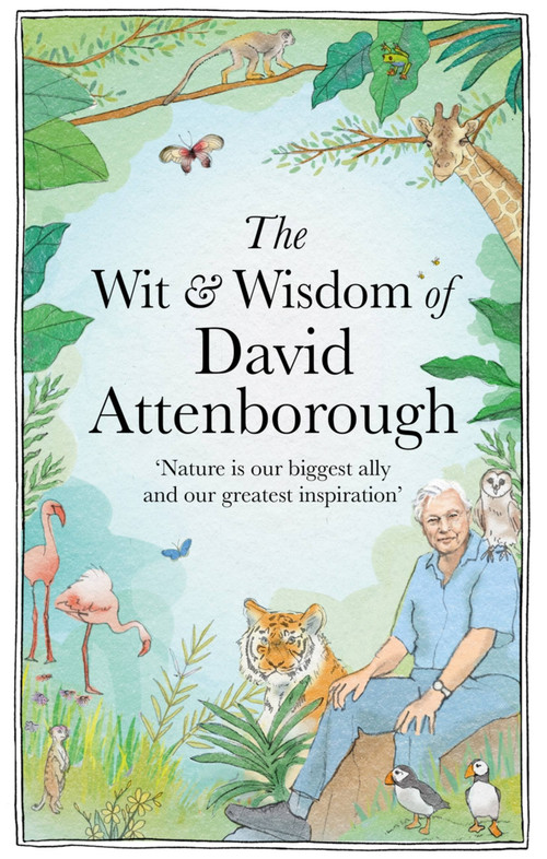 The Wit and Wisdom of David Attenborough (A Celebration of our Favorite Naturalist) by Chas Newkey-Burden, 9781856755269