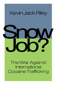 Snow Job (The War Against International Cocaine Trafficking) by Kevin Jack Riley, 9781138514591