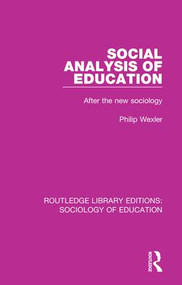 Social Analysis of Education (After the new sociology) by Philip Wexler, 9780415792134