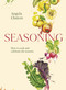 Seasoning (How to cook and celebrate the seasons) by Angela Clutton, 9781922616555