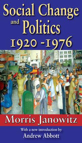 Social Change and Politics (1920-1976) by Morris Janowitz, 9781412810920