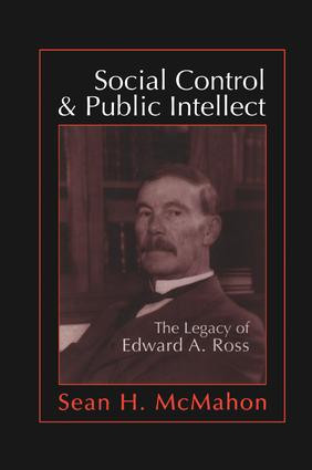 Social Control and Public Intellect (The Legacy of Edward A.Ross) by Sean McMahon, 9781138514645