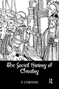 The Social History Of Chivalry by F. Cornish, 9781138982215