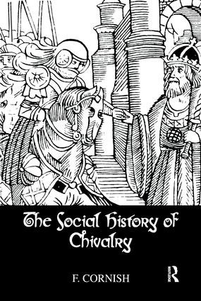 The Social History Of Chivalry by F. Cornish, 9781138982215