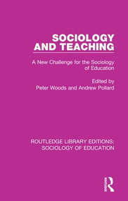 Sociology and Teaching (A New Challenge for the Sociology of Education) by Peter Woods, Andrew Pollard, 9780415789639