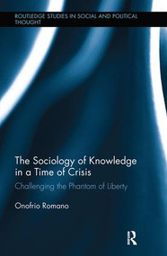 The Sociology of Knowledge in a Time of Crisis (Challenging the Phantom of Liberty) by Onofrio Romano, 9781138485013