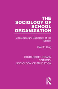 The Sociology of School Organization (Contemporary Sociology of the School) by Ronald King, 9780415790246