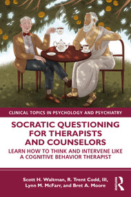 Socratic Questioning for Therapists and Counselors (Learn How to Think and Intervene Like a Cognitive Behavior Therapist) by Scott H. Waltman, R. Trent Codd, III, Lynn M. McFarr, 9780367335199