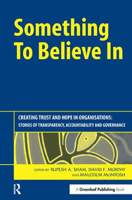 Something to Believe In (Creating Trust and Hope in Organisations: Stories of Transparency, Accountability and Governance) by Rupesh Shah, David Murphy, Malcolm McIntosh, 9781874719694