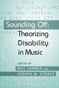 Sounding Off: Theorizing Disability in Music by Neil Lerner, Joseph Straus, 9780415979078