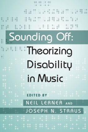 Sounding Off: Theorizing Disability in Music by Neil Lerner, Joseph Straus, 9780415979078