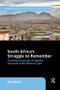 South Africa's Struggle to Remember (Contested Memories of Squatter Resistance in the Western Cape) by Kim Wale, 9781138386402