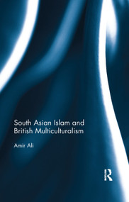 South Asian Islam and British Multiculturalism by Amir Ali, 9780367177126