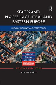 Spaces and Places in Central and Eastern Europe (Historical Trends and Perspectives) by Gyula Horváth, 9781138361386