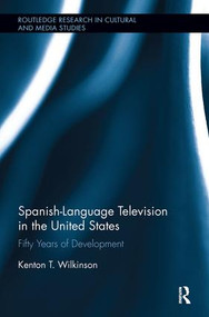 Spanish-Language Television in the United States (Fifty Years of Development) by Kenton T. Wilkinson, 9780815386445