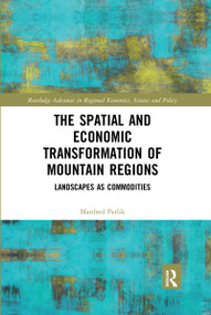 The Spatial and Economic Transformation of Mountain Regions (Landscapes as Commodities) by Manfred Perlik, 9780367662547