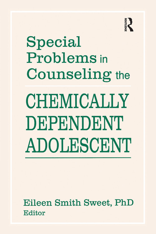 Special Problems in Counseling the Chemically Dependent Adolescent by Eileen S Sweet, 9781560241638