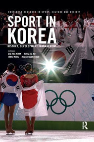 Sport in Korea (History, development, management) by Dae Hee Kwak, Yong Jae Ko, Inkyu Kang, Mark Rosentraub, 9780367233525