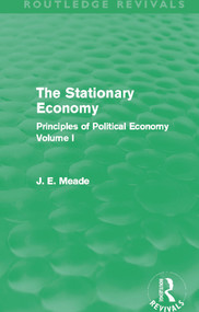 The Stationary Economy (Routledge Revivals) (Principles of Political Economy Volume I) by James E. Meade, 9780415621748