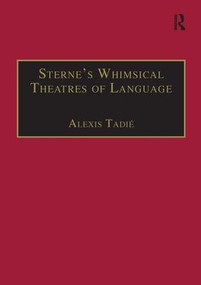 Sterne's Whimsical Theatres of Language (Orality, Gesture, Literacy) by Alexis Tadié, 9780754630760
