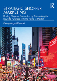 Strategic Shopper Marketing (Driving Shopper Conversion by Connecting the Route to Purchase with the Route to Market) by Georg August Krentzel, 9780367192587