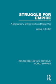 Struggle for Empire (A Bibliography of the French and Indian War) by James G. Lydon, 9781138545526