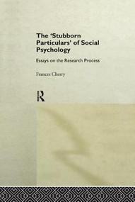 Stubborn Particulars of Social Psychology (Essays on the Research Process) by Frances Cherry, 9781138876842